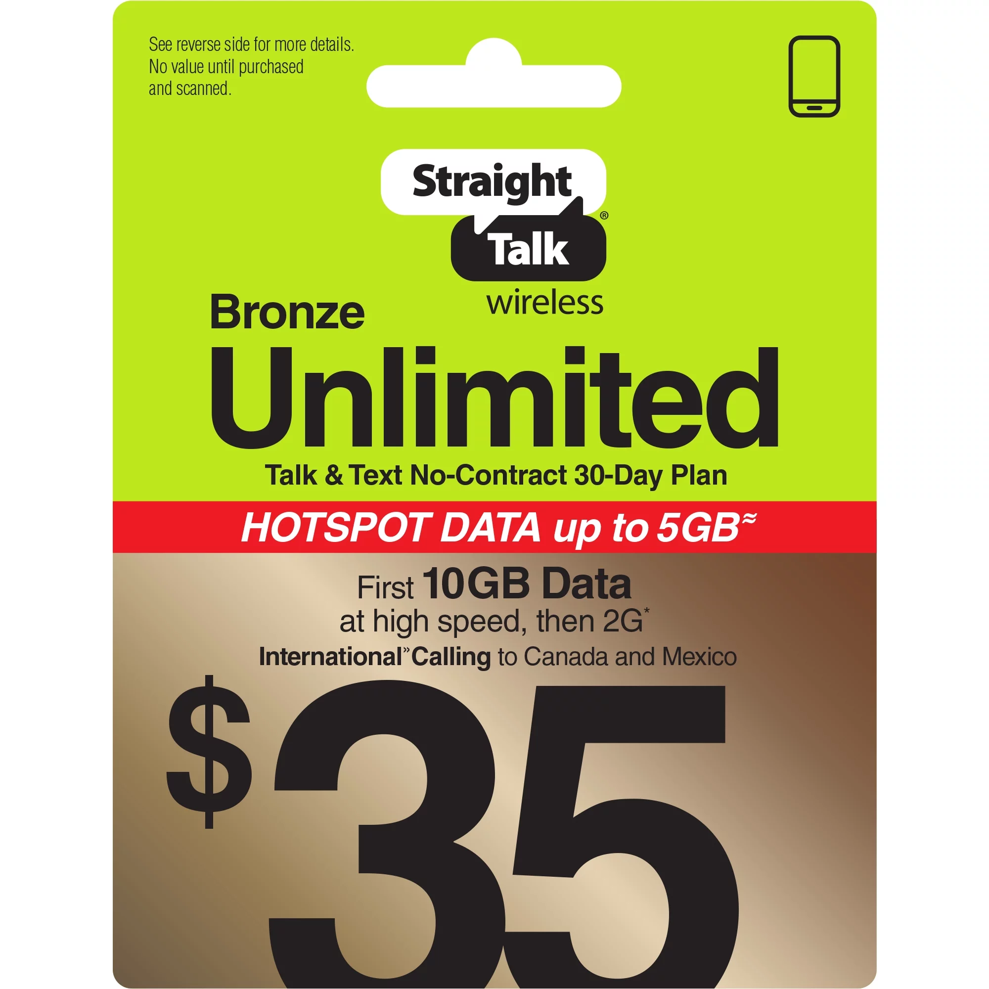 Straight Talk $35 Bronze Unlimited Talk & Text 30-Day Prepaid Plan (10GB of data at high speeds then 2G*) with 5GB Data Hotspot Enabled + Int'l Calling Direct Top Up
