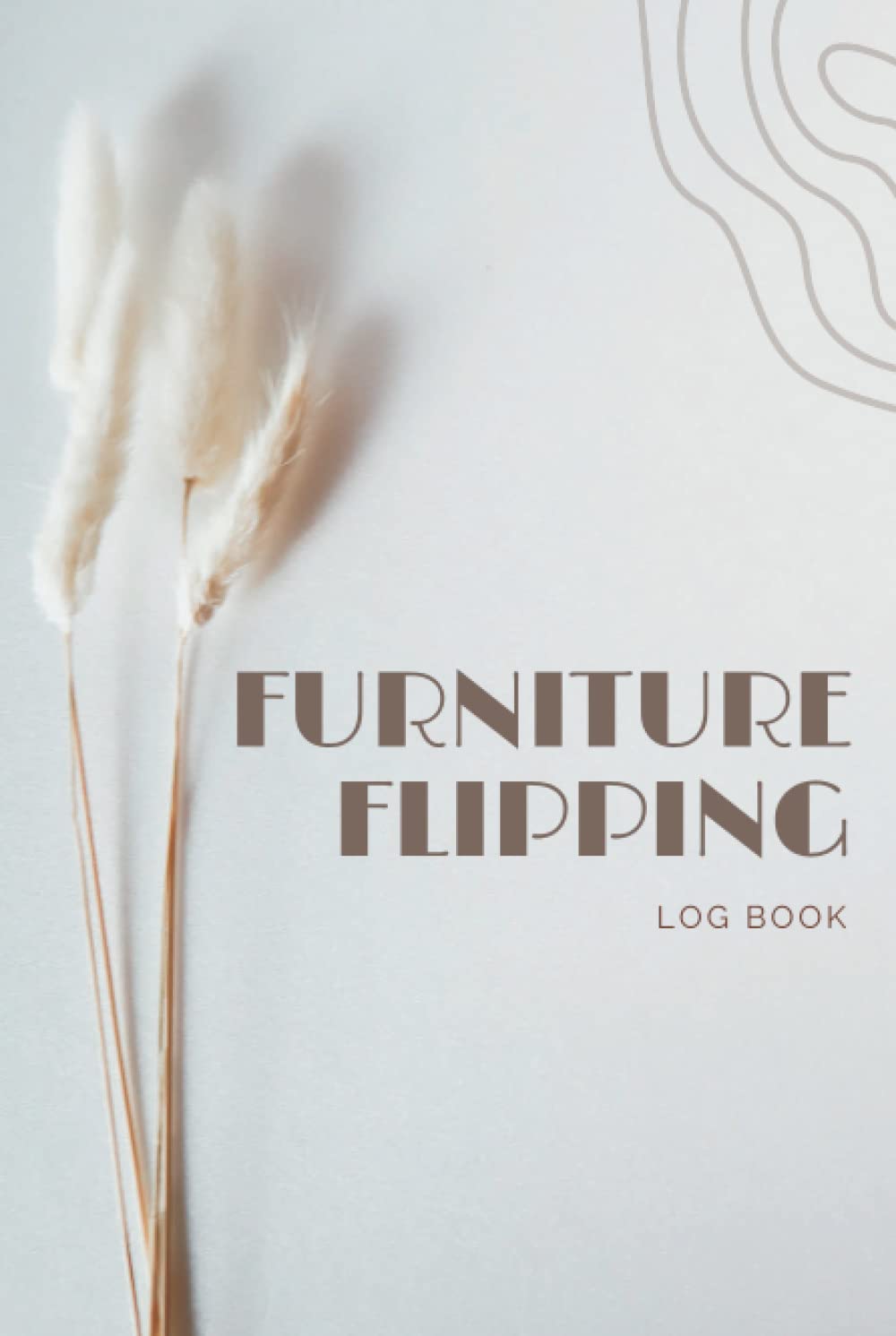 FURNITURE FLIPPING LOG BOOK: DIY Projects to Transform Old Finds into Beautiful Custom Pieces . Track and Record All Your Best Furniture Flips In this notebook