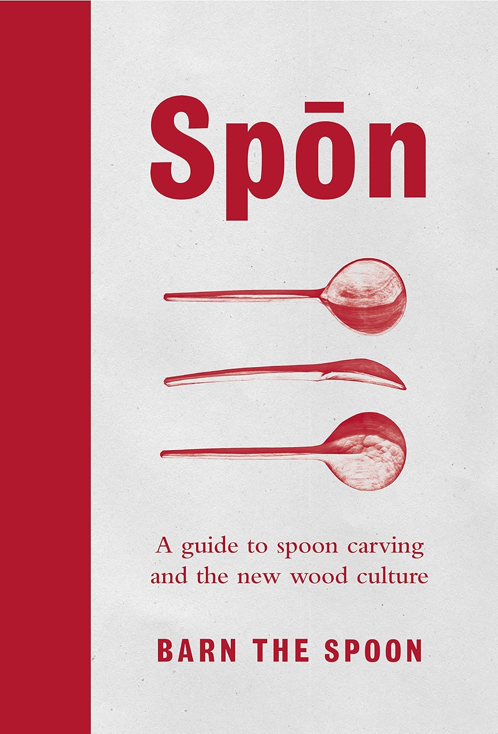 Spon: A Guide to Spoon Carving and the New Wood Culture [Hardcover] [May 25, 2017] Barn The Spoon