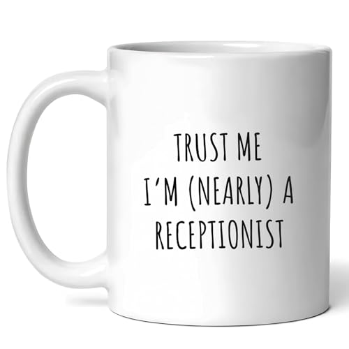 Trust Me I'm Nearly A Receptionist Mug - Front Desk Coffee Cup - Funny Gift For Future Receptionists - Office Humor - Administrative Assistants - 11oz Mug For Graduation