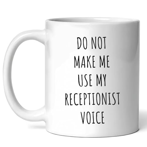 Do Not Make Me Use My Receptionist Voice Mug - Front Desk Coffee Cup - Funny Gift For Receptionists - Office Humor - Administrative Support Present - 11oz Ceramic Mug For Birthdays